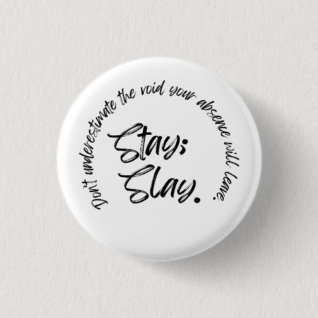 Stay. Slay 3 Cm Round Badge (Front)