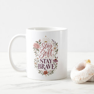 Stay Soft Stay Brave Feminine Inspirational Quote Coffee Mug