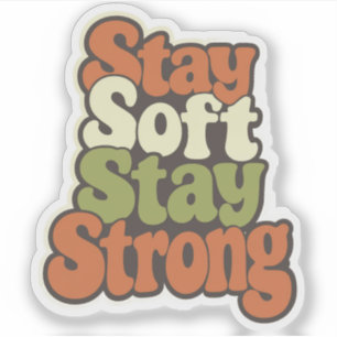 Stay Soft Stay Strong Sticker