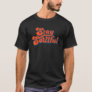 Stay soulful Quote T-Shirt