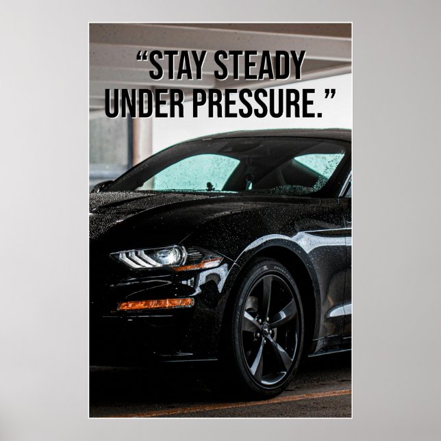 Stay Steady Under Pressure Car Quote Poster (Front)
