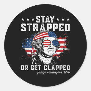 Stay Strapped Or Get Clapped1  Classic Round Sticker