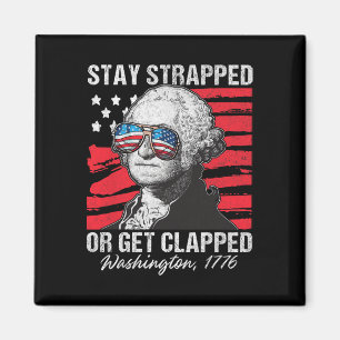 Stay Strapped Or Get Clapped 4th July Washington M Magnet