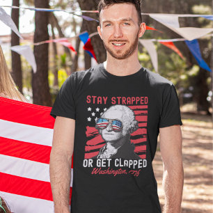 "Stay Strapped or Get Clapped" 4th of July  T-Shirt