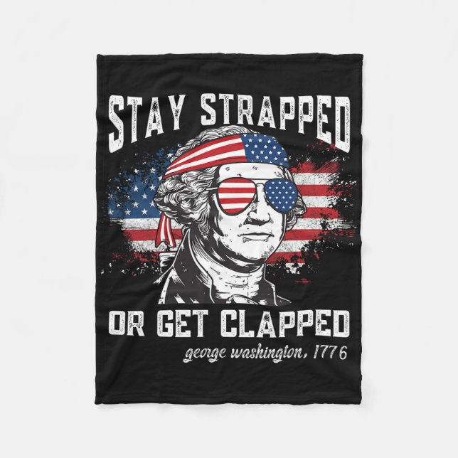 Stay Strapped Or Get Clapped  Fleece Blanket (Front)