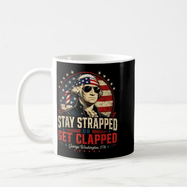Stay Strapped Or Get Clapped Founding Father Coffee Mug (Left)