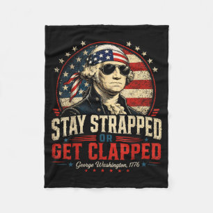 Stay Strapped Or Get Clapped Founding Father Fleece Blanket