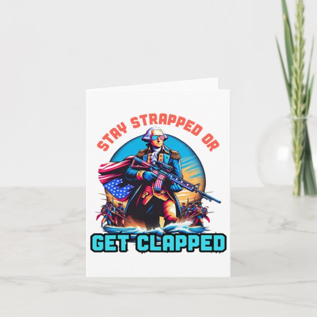 Stay Strapped Or Get Clapped George Washington 4th Card (Front)