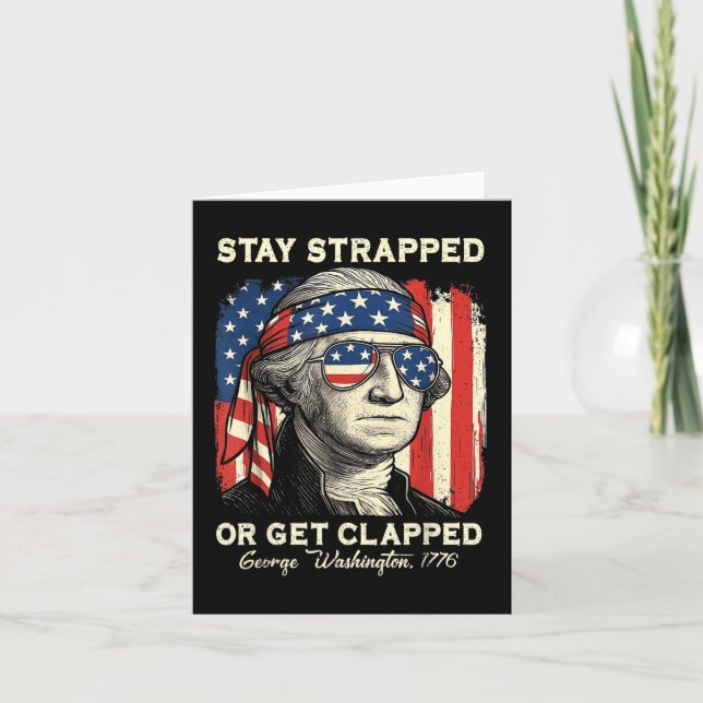 Stay Strapped Or Get Clapped George Washington 4th Card (Front)