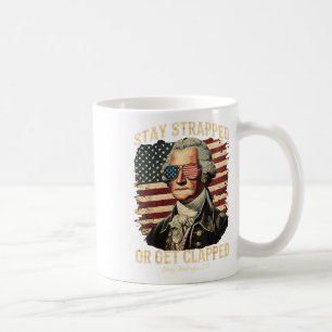 Stay Strapped Or Get Clapped George Washington 4th Coffee Mug