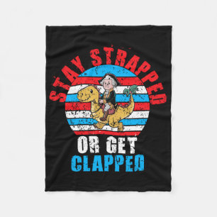 Stay Strapped Or Get Clapped George Washington 4th Fleece Blanket