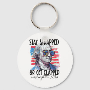 Stay Strapped Or Get Clapped George Washington 4th Key Ring
