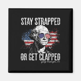 Stay Strapped Or Get Clapped George Washington 4th Magnet