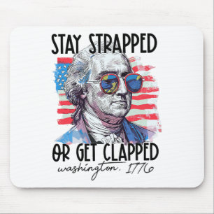 Stay Strapped Or Get Clapped George Washington 4th Mouse Pad