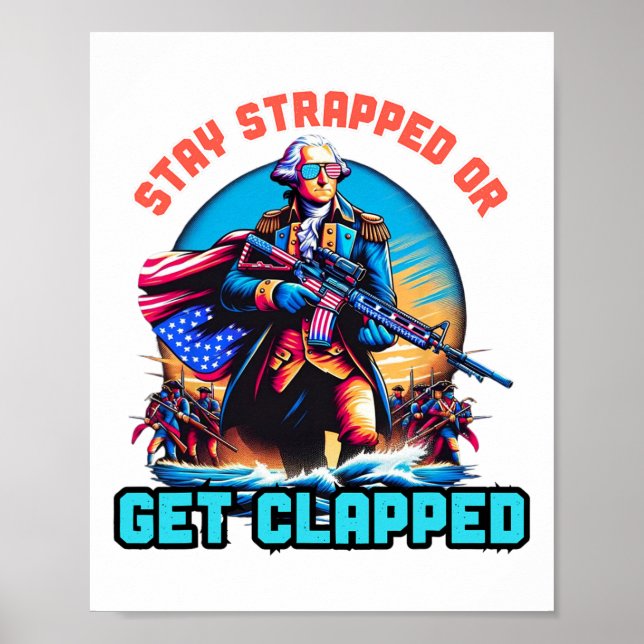 Stay Strapped Or Get Clapped George Washington 4th Poster (Front)