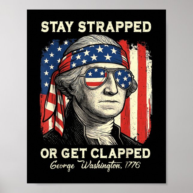 Stay Strapped Or Get Clapped George Washington 4th Poster (Front)