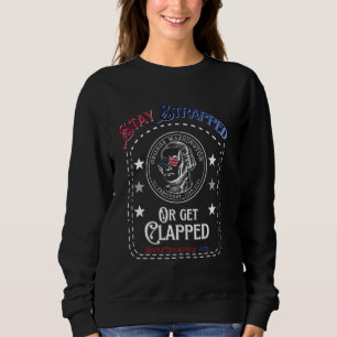 Stay Strapped or Get Clapped George Washington 4th Sweatshirt