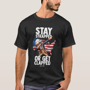Stay Strapped Or Get Clapped George Washington 4th T-Shirt