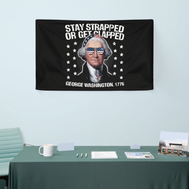 Stay Strapped Or Get Clapped George Washington  Banner (Tradeshow)