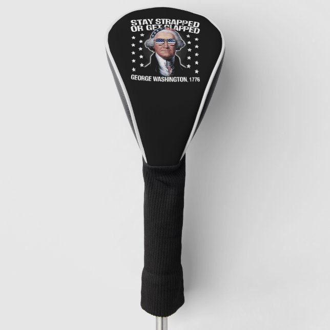Stay Strapped Or Get Clapped George Washington  Golf Head Cover (Front)