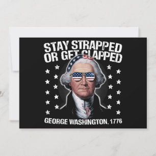 Stay Strapped Or Get Clapped George Washington  Invitation