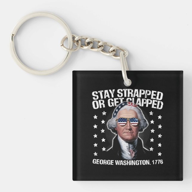 Stay Strapped Or Get Clapped George Washington  Key Ring (Front)