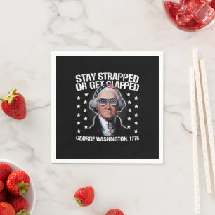 Stay Strapped Or Get Clapped George Washington Napkin