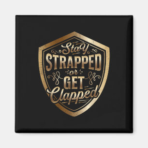 Stay Strapped Or Get Clapped Sun Tzu Quote The Art Magnet