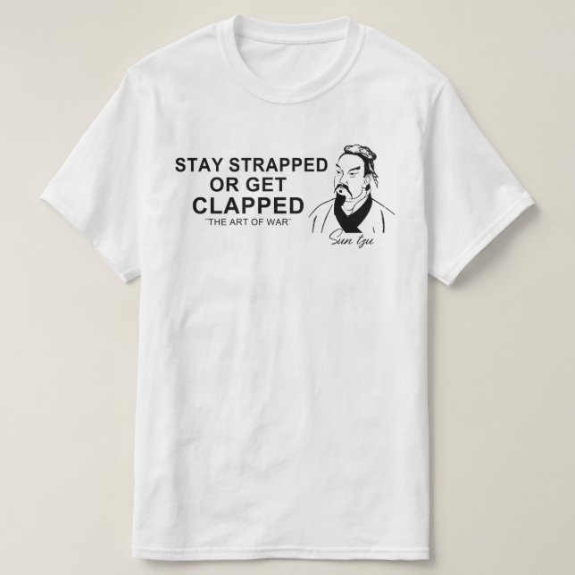 Stay Strapped Or Get Clapped T-Shirt (Design Front)