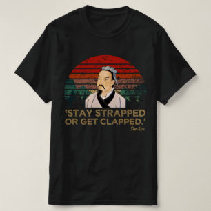 Stay Strapped Or Get Clapped T-Shirt