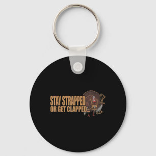 Stay Strapped Or Get Clapped Turkey Hunting Quote Key Ring
