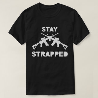 Stay strapped T-Shirt
