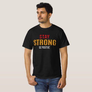 Stay Strong Be Positive  Motivational Quote T-Shirt