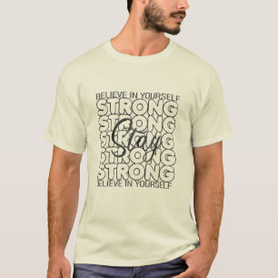 Stay Strong Believe In Yourself T-Shirt