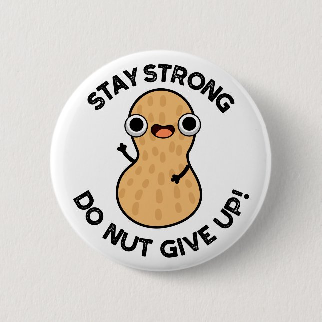 Stay Strong Do NUT Give Up Funny Peanut Pun  6 Cm Round Badge (Front)