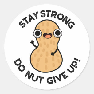 Stay Strong Do NUT Give Up Funny Peanut Pun  Classic Round Sticker