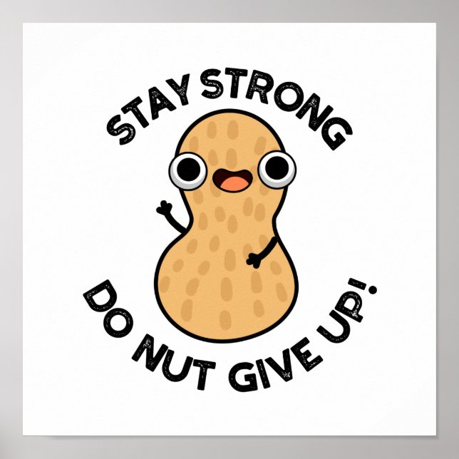Stay Strong Do NUT Give Up Funny Peanut Pun  Poster (Front)