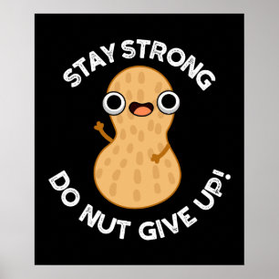 Stay Strong Do NUT Give Up Peanut Pun Dark BG Poster