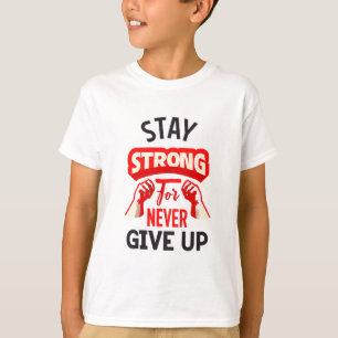 stay strong for never give up T-Shirt