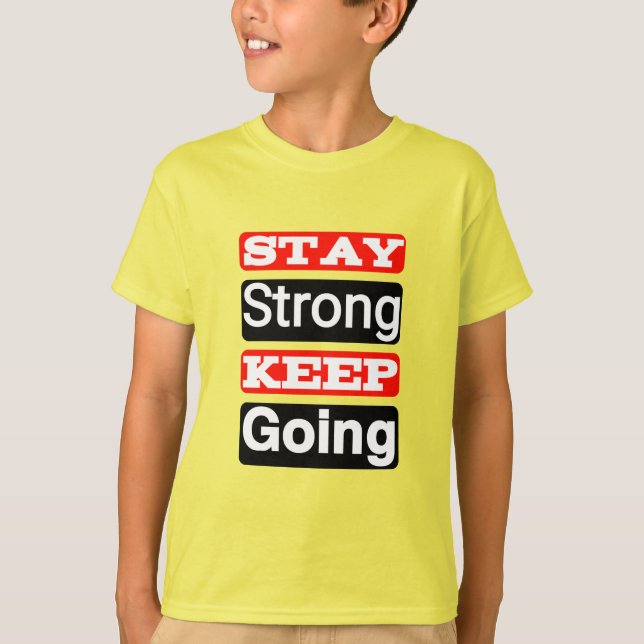 Stay Strong Keep Going Motivational Kid’s T-Shirt  (Front)