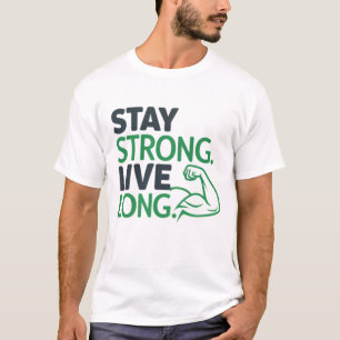 Stay strong. Live long T-Shirt