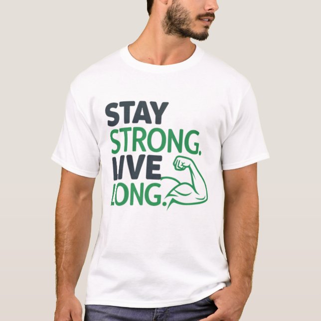 Stay strong. Live long T-Shirt (Front)