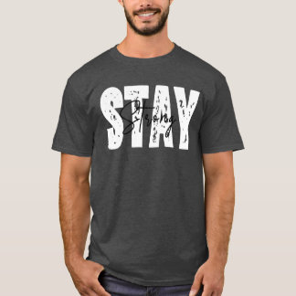 Stay strong motivational quote family T-Shirt