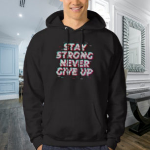 STAY STRONG NEVER GIVE UP Hoodie