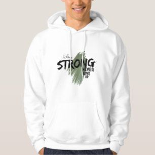 Stay Strong Never Give Up Motivational Graphic T-S Hoodie