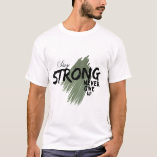 Stay Strong Never Give Up Motivational Graphic T-Shirt