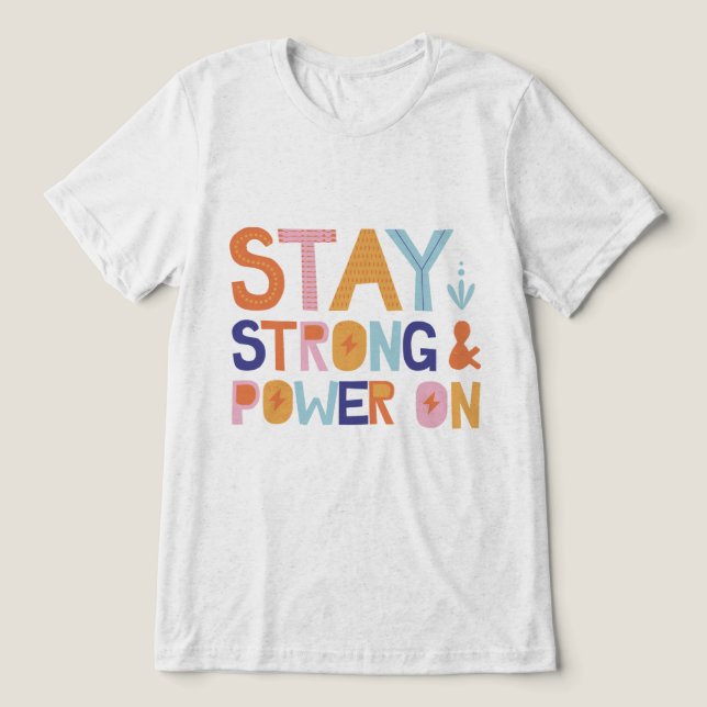 Stay Strong & Power On T-Shirt Tri-Blend Shirt (Design Front)
