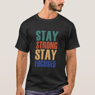 Stay Strong, Stay Focused – Motivational T-Shirt