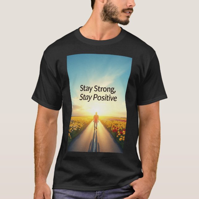 Stay Strong Stay Positive - Inspirational Wall Art T-Shirt (Front)
