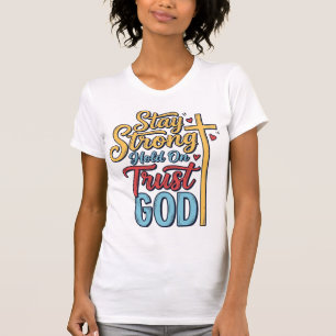 Stay Strong Trust God Christian Cross Shirt Design